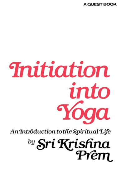 Initiation into Yoga: An Introduction to the Spiritual Life (A Quest book) cover