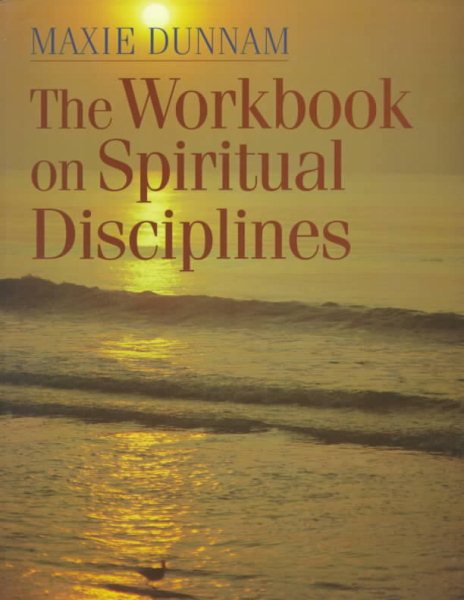 The Workbook on Spiritual Disciplines (Maxie Dunnam Workbook Series) cover