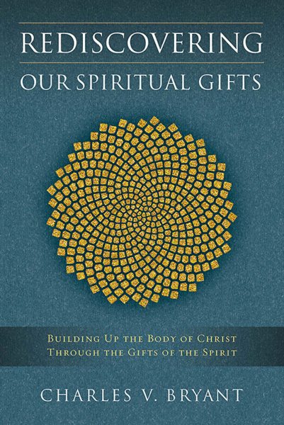 Rediscovering Our Spiritual Gifts: Building Up the Body of Christ Through the Gifts of the Spirit cover