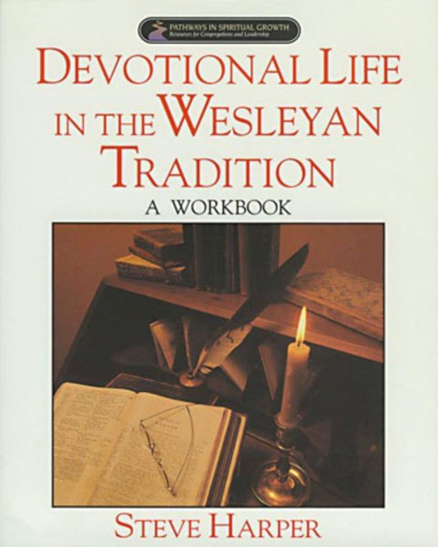 Devotional Life in the Wesleyan Tradition: A Workbook (Pathways in Spiritual Growth-Resources for Congregations and Leadership) cover