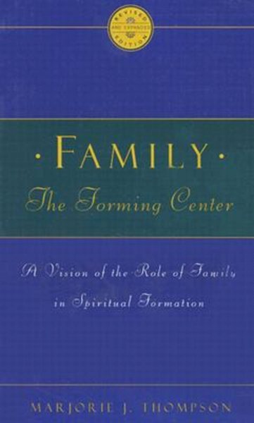 Family the Forming Center: A Vision of the Role of Family in Spiritual Formation cover