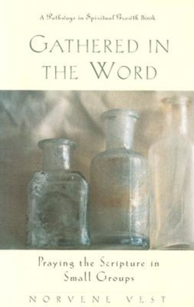 Gathered in the Word: Praying the Scripture in Small Groups (Pathways in Spiritual Growth.) cover