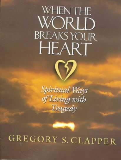 When the World Breaks Your Heart: Spiritual Ways of Living with Tragedy