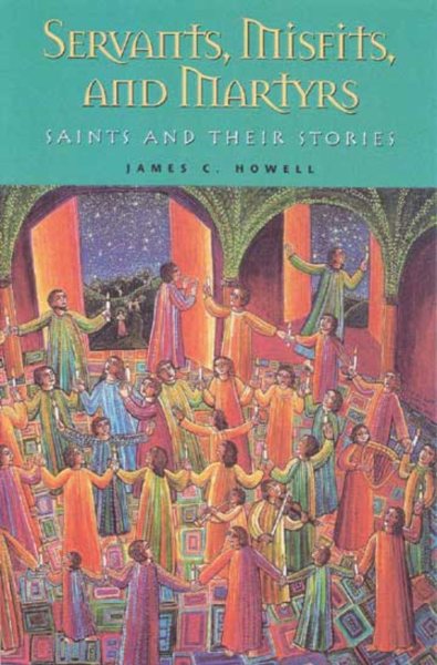 Servants, Misfits, and Martyrs: Saints and Their Stories cover