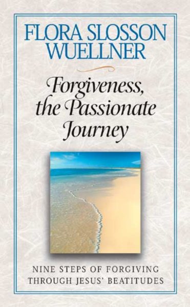 Forgiveness, the Passionate Journey: Nine Steps of Forgiving through Jesus Beatitudes cover