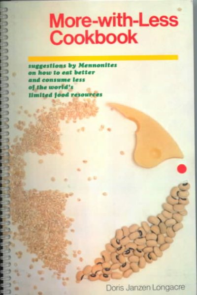 More-With-Less Cookbook : Suggestions By Mennonites on How to Eat Better and Consume Less of the World's Limited Food Resources cover