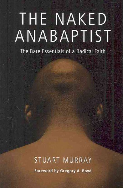 The Naked Anabaptist: The Bare Essentials of a Radical Faith (Third Way Collection) cover