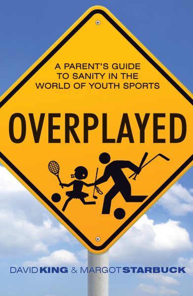 Overplayed: A Parent's Guide to Sanity in the World of Youth Sports cover