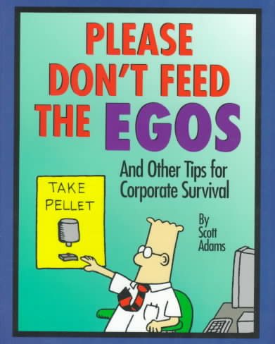 Please Don't Feed The Egos: and Other Tips for Corporate Survival (Dilbert Books (Hardcover Andrews McMeel)) cover