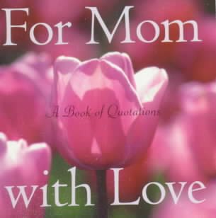 For Mom With Love: A Book of Quotations