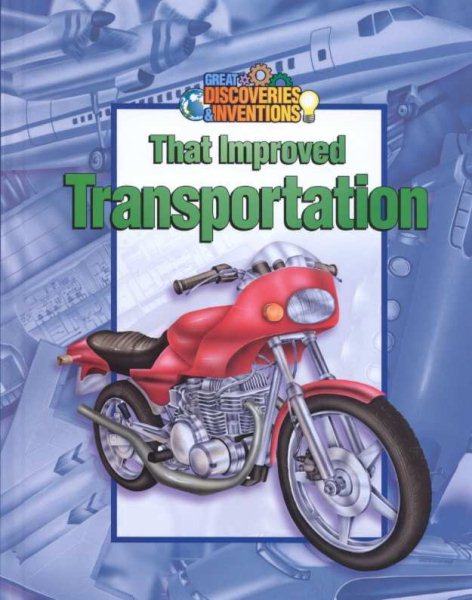 Great Discoveries and Inventions That Improved Transportation