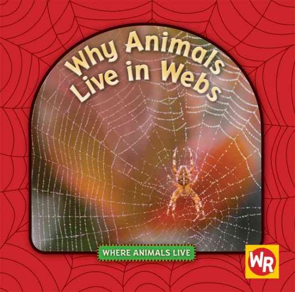 Why Animals Live in Webs (Where Animals Live) cover