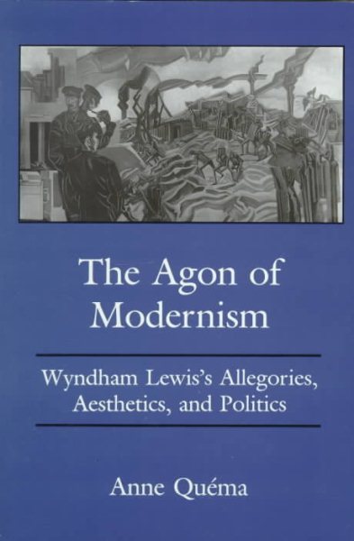 The Agon of Modernism: Wyndham Lewis's Allegories, Aesthetics, and Politics cover