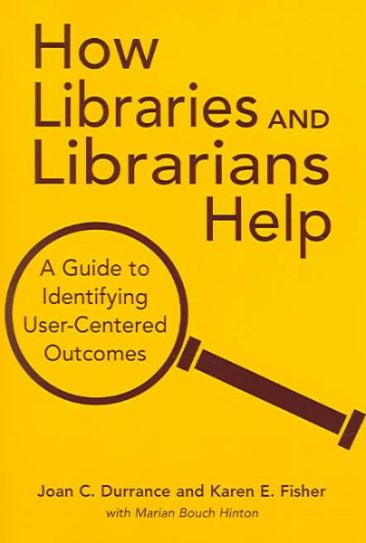 How Libraries and Librarians Help: A Guide to Identifying User-Centered Outcomes cover