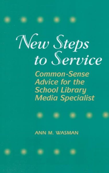 New Steps to Service: Common-Sense Advice for the School Library Media Specialist