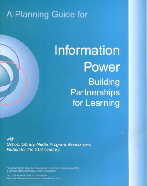 A Planning Guide for Information Power: Building Partnerships for Learning With School Library Media Program Assessment Rubric for the 21st Century