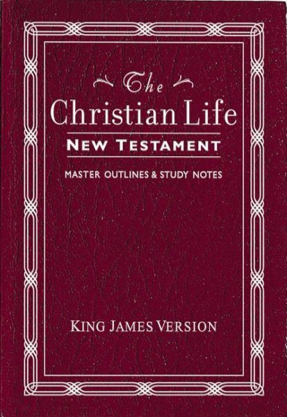 The Christian Life New Testament: King James Version, with Master Outlines & Study Notes