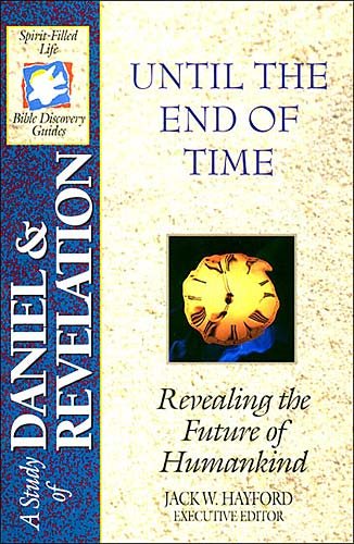 A STUDY OF DANIEL & REVELATION: Until the End of Time: Revealing the Future of Humankind