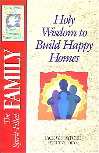 The Spirit-Filled Family: Holy Wisdom to Build Happy Homes (Spirit-Filled Life Study Guides) cover
