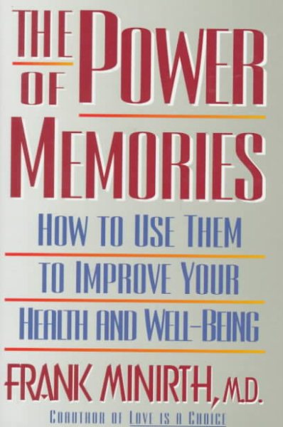 The Power of Memories: How to Use Them to Improve Your Health and Well-Being (Minirth Meier New Life Clinic Series)