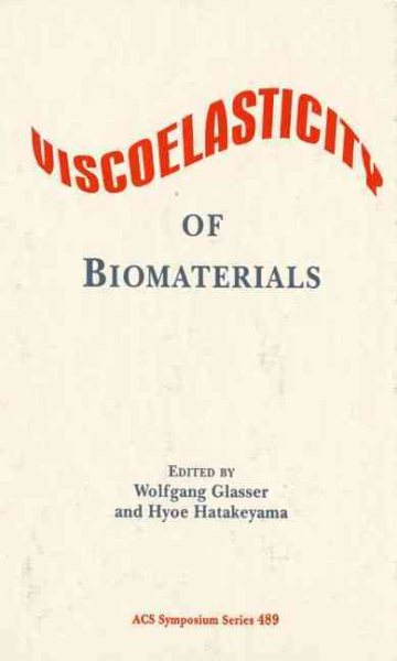 Viscoelasticity of Biomaterials (ACS Symposium Series, No. 489) cover