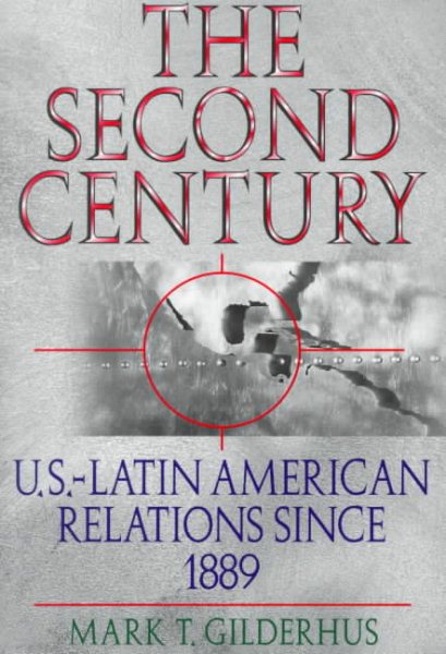 The Second Century: U.S.-Latin American Relations Since 1889 (Latin American Silhouettes) cover