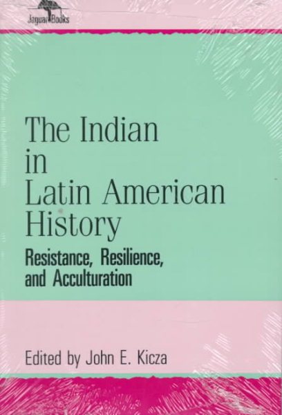 The Indian in Latin American History: Resistance, Resilience, and Acculturation (Jaguar Books on Latin America (Paper), No 1) cover