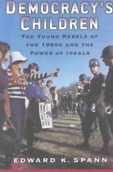 Democracy's Children: The Young Rebels of the 1960s and the Power of Ideals (Vietnam: America in the War Years) cover