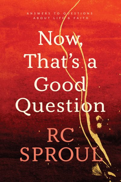 Now, That's a Good Question: Answers to Questions about Life and Faith cover