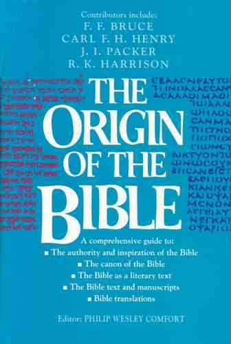 The Origin of the Bible: A Comprehensive Guide to the Authority and Inspiration of the Bible, the Canon, the Bible as Literary Text, Text and Manuscripts, Translations cover