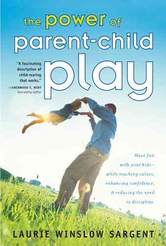 The Power of Parent-Child Play: Fitting Fun into Your Family and Why It's So .... cover