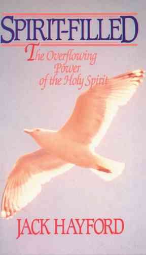 Spirit-Filled: The Overflowing Power of the Holy Spirit