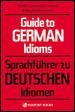 Guide to German Idioms (English and German Edition)