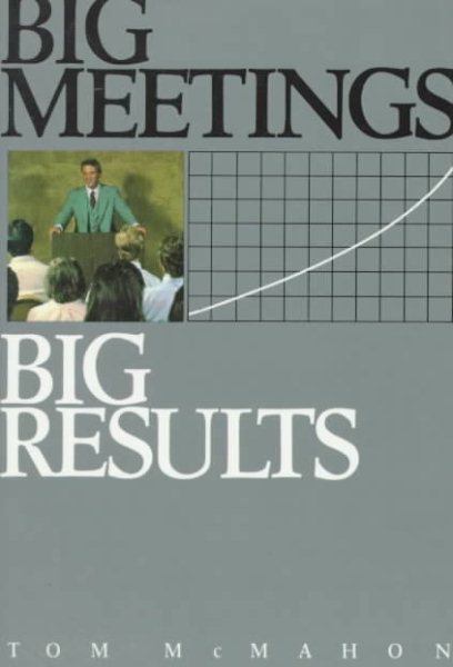 Big Meetings Big Results: Strategic Event Planning for Productivity and Profit