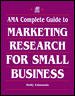 AMA Complete Guide To Marketing Research For Small Business