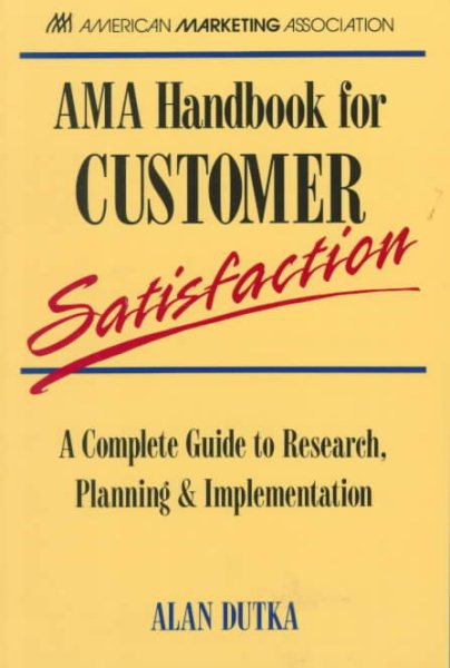 Ama Handbook for Customer Satisfaction: A Complete Guide to Research, Planning, & Implementations