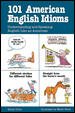 101 American English Idioms: Understanding and Speaking English Like an American cover