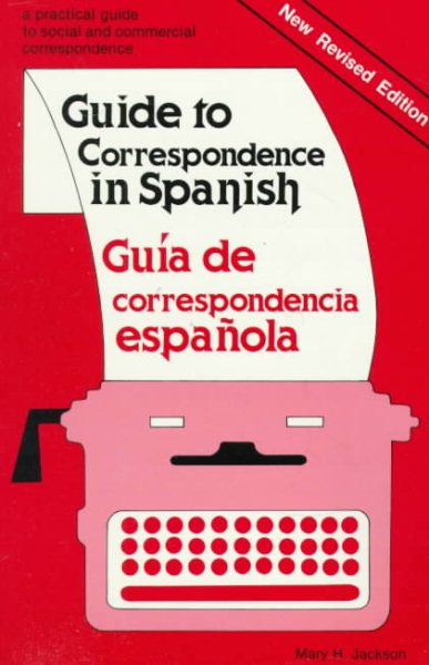 Guide to Correspondence in Spanish: A Practical Guide to Social and Commercial Correspondence/Guia De Correspondencia Espanola (Spanish Edition)