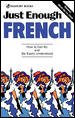 Just Enough French: How to Get By and Be Easily Understood (Just Enough Series)
