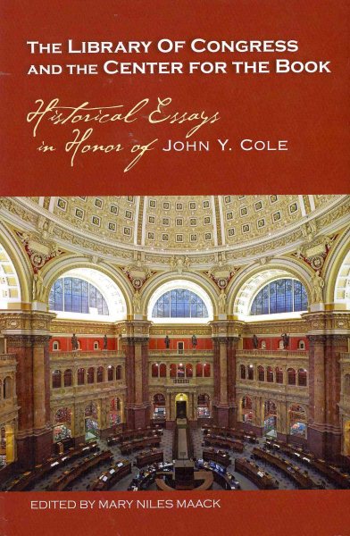 The Library of Congress and the Center for the Book: Historical Essays in Honor of John Y. Cole cover