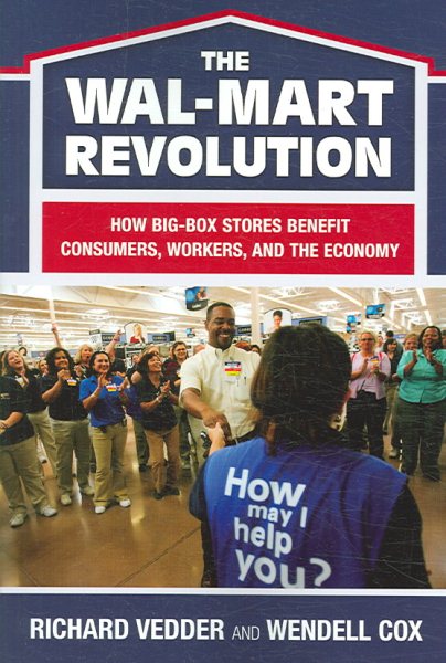 The The Wal-Mart Revolution: How Big-Box Stores Benefit Consumers, Workers, and the Economy cover