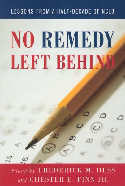 No Remedy Left Behind: Lessons from a Half-Decade of NCLB cover
