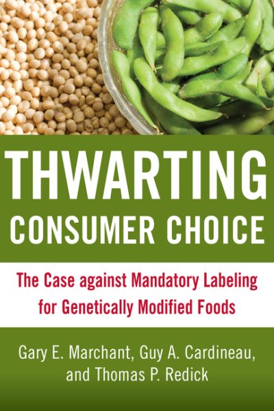 Thwarting Consumer Choice: The Case against Mandatory Labeling for Genetically Modified Foods