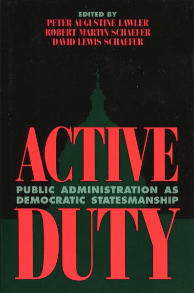Active Duty: Public Administration as Democratic Statesmanship (Political Life)