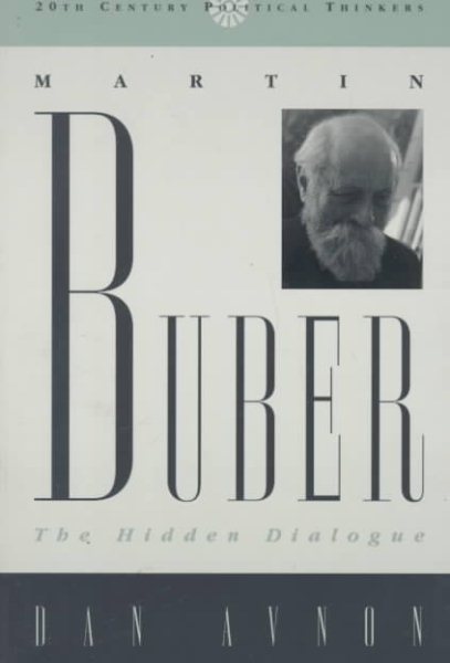 Martin Buber: The Hidden Dialogue (20th Century Political Thinkers) cover