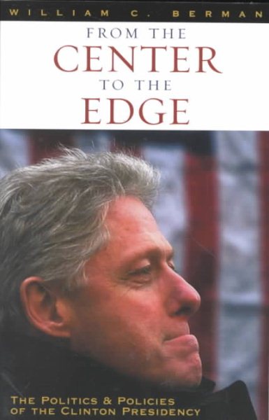 From the Center to the Edge: The Politics and Policies of the Clinton Presidency cover