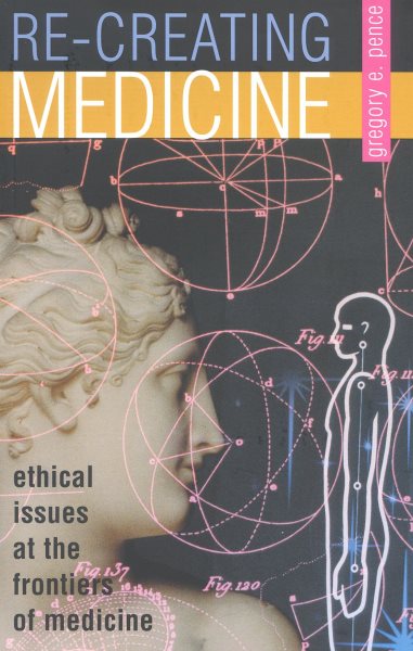 Re-creating Medicine: Ethical Issues at the Frontiers of Medicine