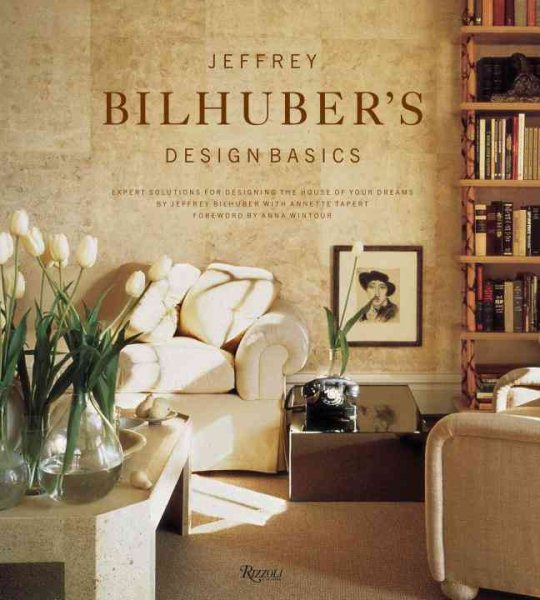 Jeffrey Bilhuber's Design Basics: Expert Solutions for Designing the House of Your Dreams cover