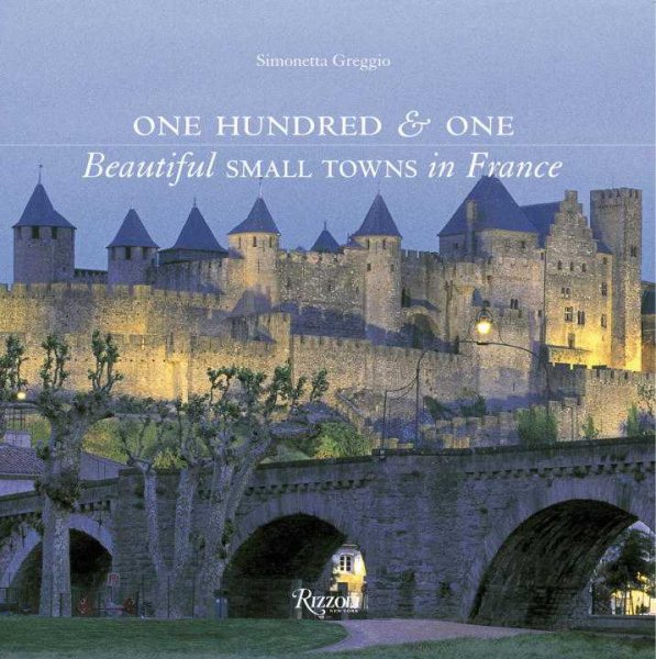 One Hundred & One Beautiful Small Towns in France (101 Beautiful Small Towns) cover