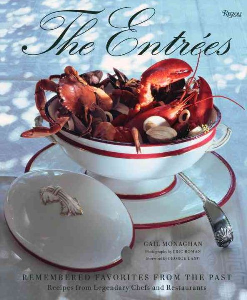 The Entrees: Remembered Favorites from the Past: Recipes from Legendary Chefs and Restaurants